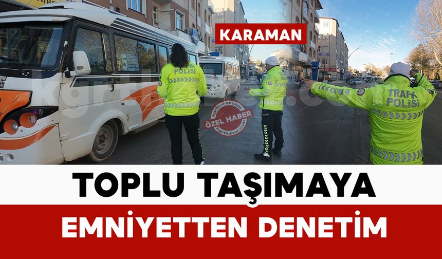 Karaman’da toplu taşıma araçlarına polisten denetim