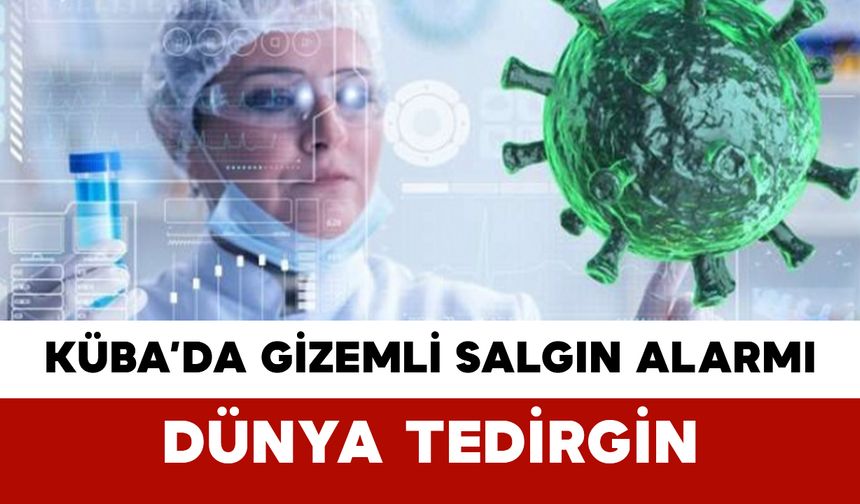 Küba’da Gizemli Salgın Alarmı: Dünya Tedirgin