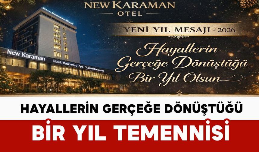 New Karaman Otel’den Yeni Yıl Mesajı: “Hayallerin Gerçeğe Dönüştüğü Bir Yıl Temennisi”