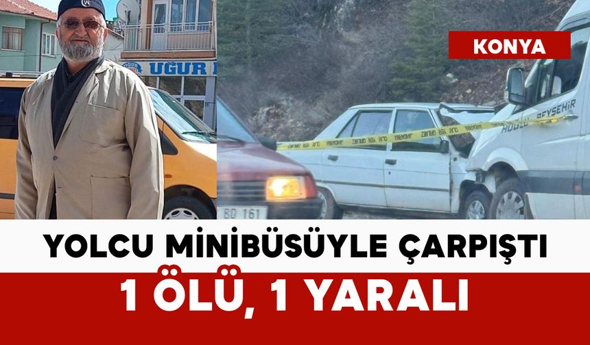 Otomobil ile yolcu minibüsü çarpıştı: 1 ölü, 1 yaralı