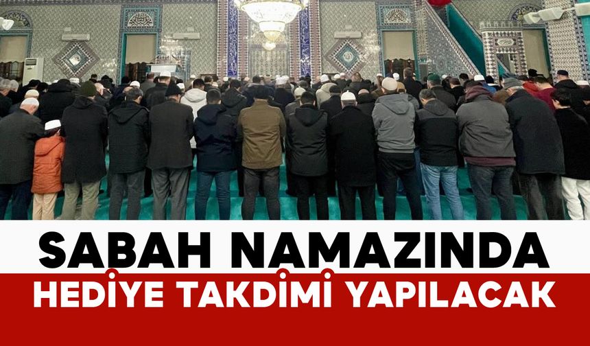 Sabah namazı buluşmasında hediye takdimi yapılacak