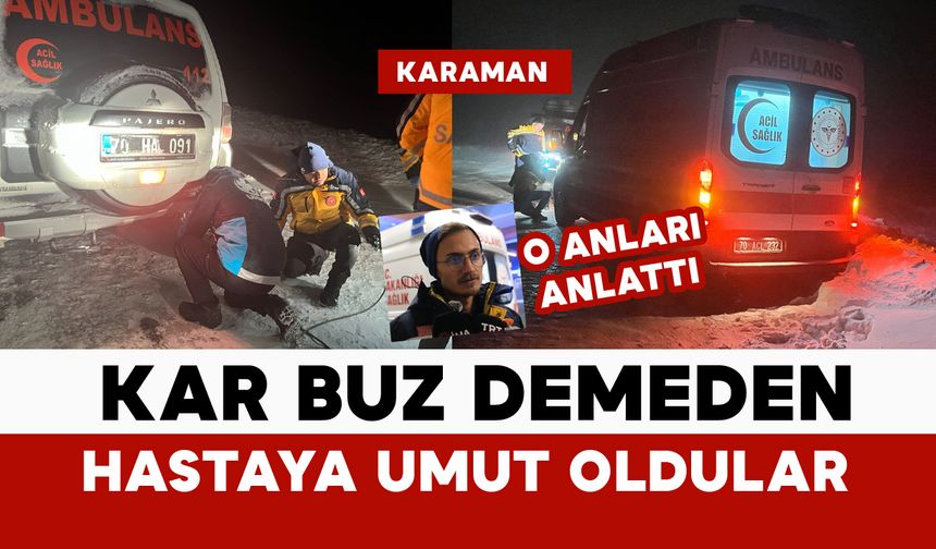 Sağlık ekipleri kar buz demeden hastalara umut oluyor