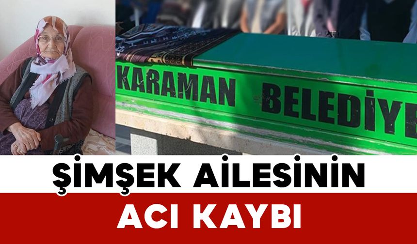 Şimşek Ailesinin Acı Günü: Zahide Şimşek Vefat Etti