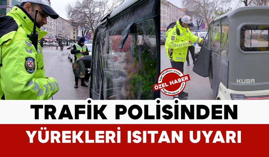 Trafik polisinden yürekleri ısıtan uyarı