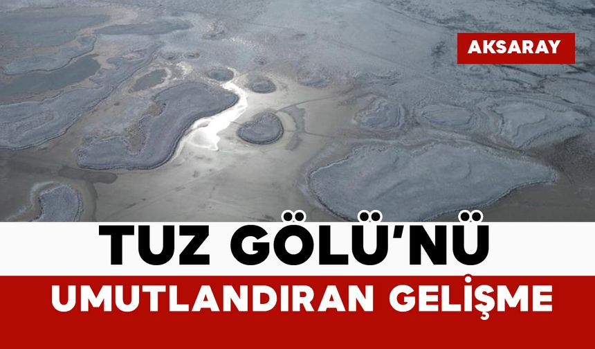 Tuz Gölü’nü umutlandıran gelişme