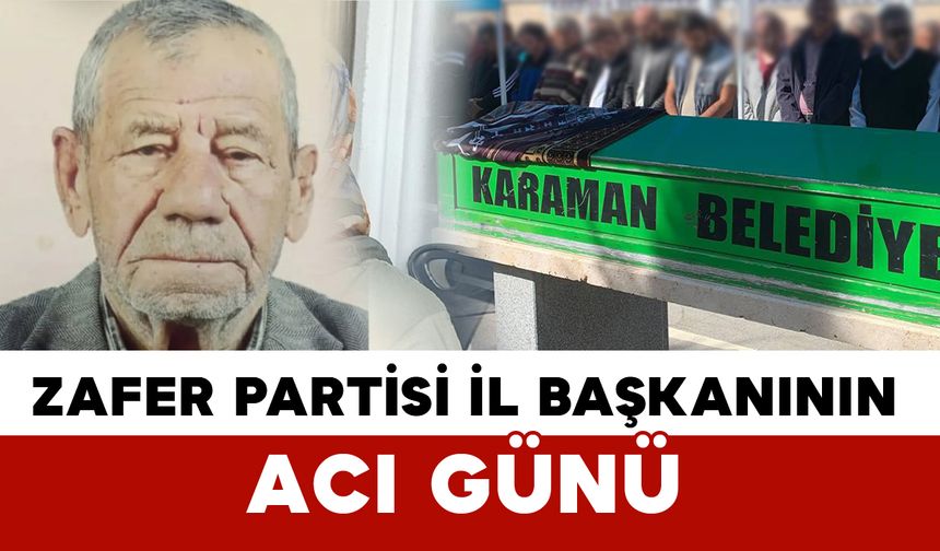 Zafer Partisi Karaman İl Başkanı Metin İçel’in Acı Günü