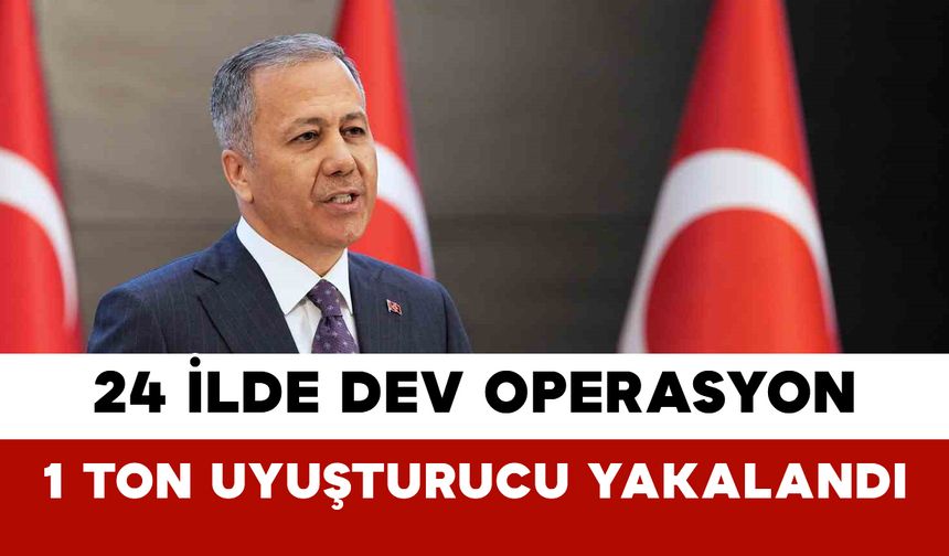 24 İlde Dev Operasyon: 1 Ton Uyuşturucu Yakalandı
