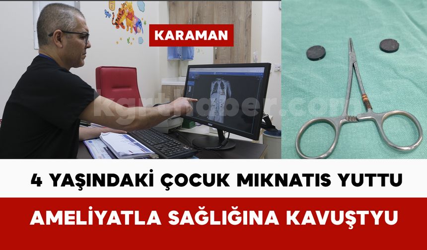 4 yaşındaki çocuk çift mıknatıs yuttu, ameliyatla sağlığına kavuştu