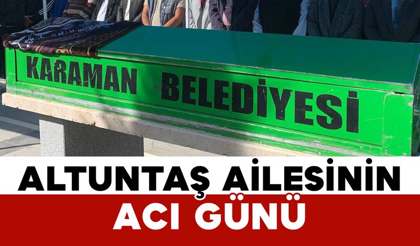 Karamanlı Altuntaş vefat etti