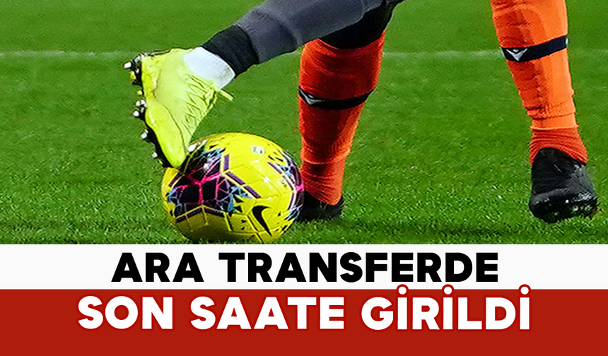 Ara Transferde Son Saate Girildi
