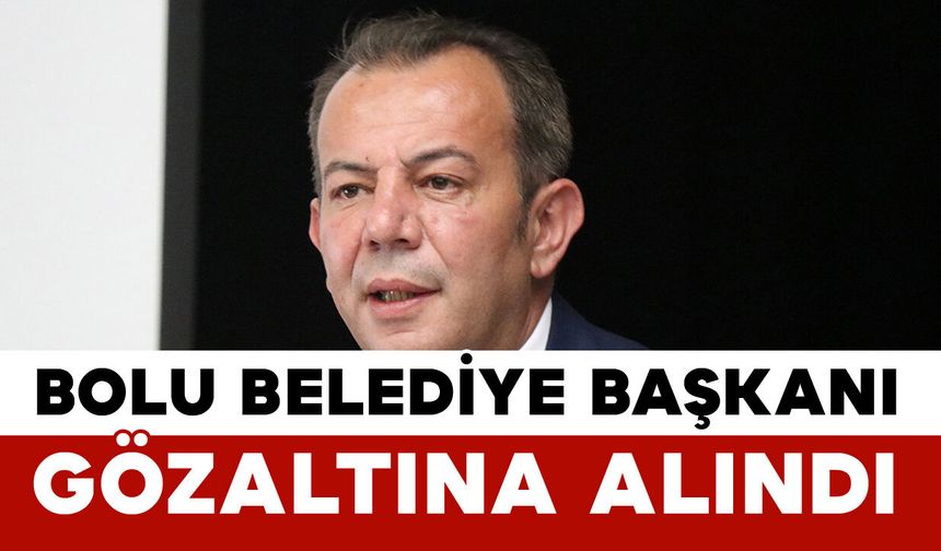 Bolu Belediye Başkanı Tanju Özcan Gözaltına Alındı!