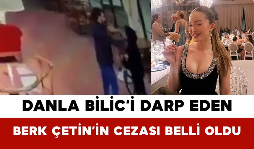 Danla Bilic’i Darp Eden Berk Çetin’in Cezası Belli Oldu
