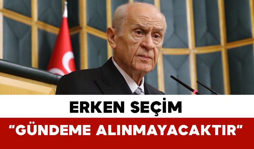 "Erken seçim gündeme alınmayacaktır"