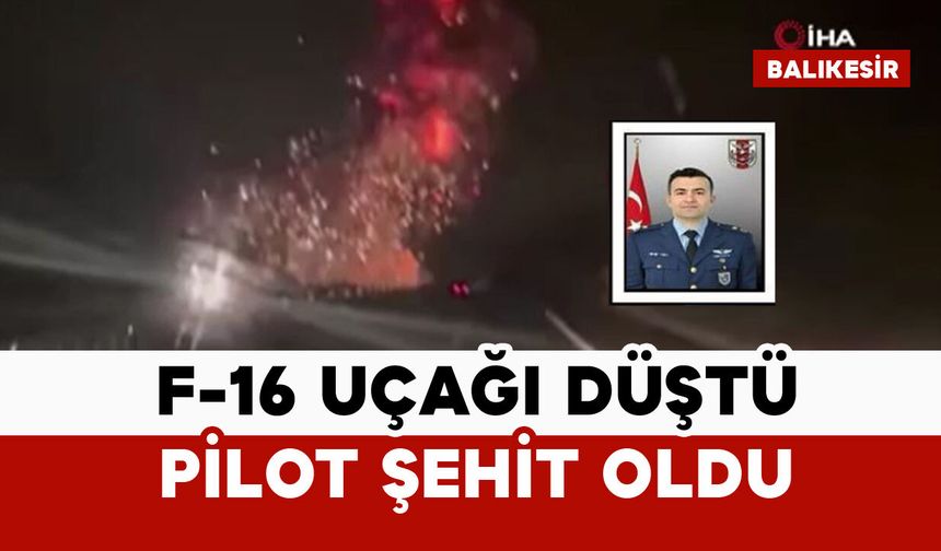 F-16 uçağı düştü: Pilot şehit oldu