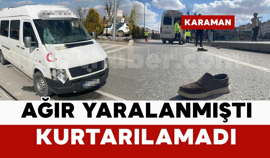 Feci kazada ağır yaralanan adam kurtarılamadı
