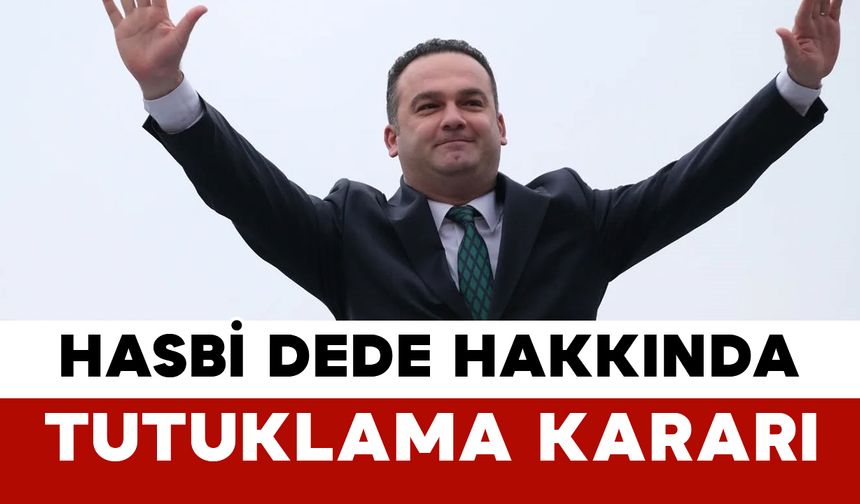 Hasbi Dede Hakkında Tutuklama Kararı