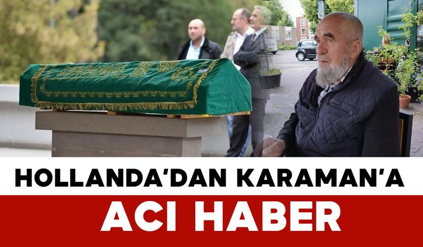 Hollanda'dan Karaman'a acı haber