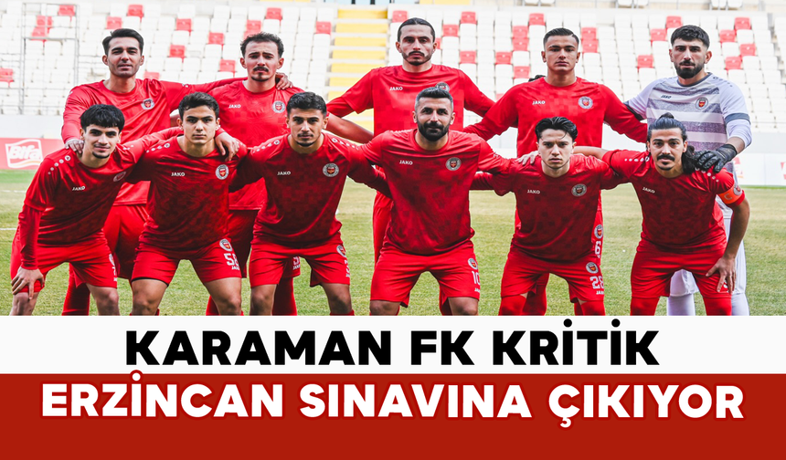 Karaman FK Kritik Erzincan Sınavına Çıkıyor