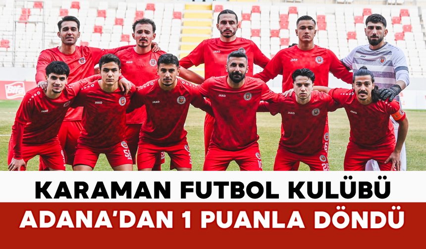 Karaman Futbol Kulübü Adana’dan 1 Puanla Döndü