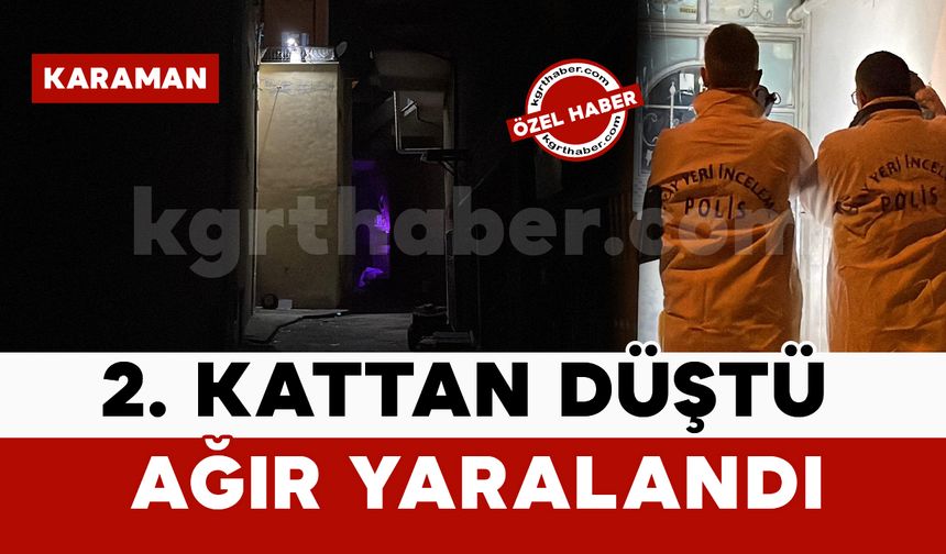 Karaman’da 2 çocuk annesi kadın balkondan düşerek ağır yaralandı