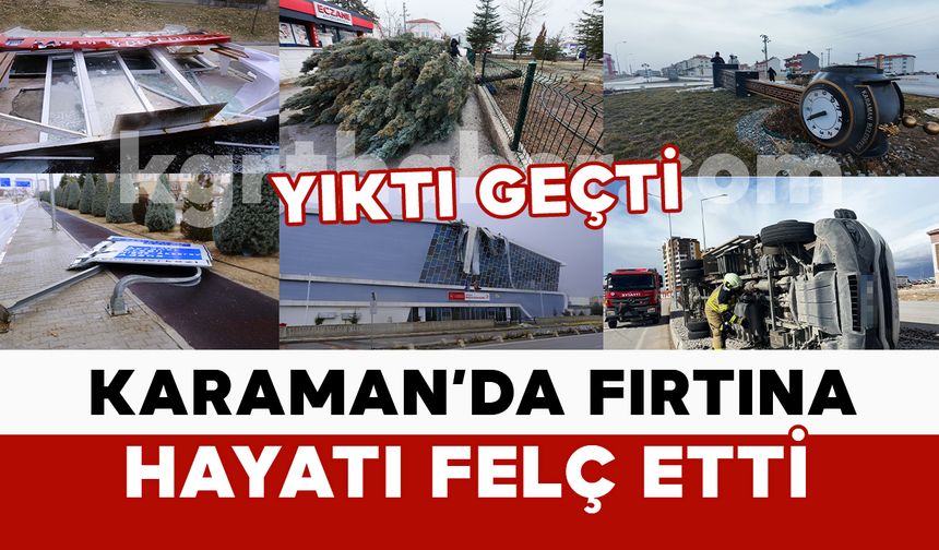 Karaman’da fırtına hayatı felç etti: kamyonet devrildi, saat kulesi yıkıldı