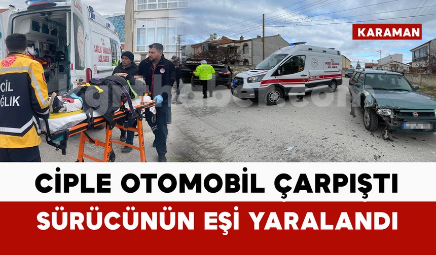 Karaman’da otomobil ile cip çarpıştı: 1 yaralı