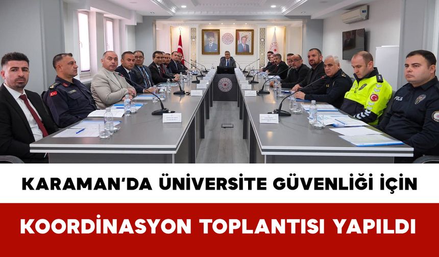 Karaman’da Üniversite Güvenliği İçin Koordinasyon Toplantısı Yapıldı