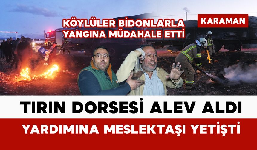 Karaman’da yanan tırı köylüler su bidonlarıyla söndürdü