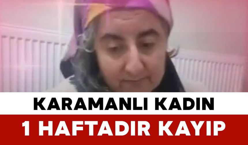Karamanlı 47 Yaşındaki Kevser Toka’dan Haber Alınamıyor