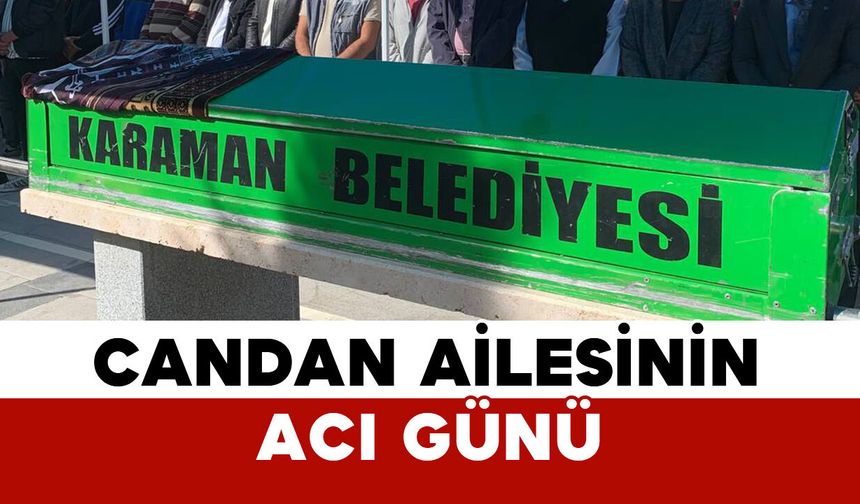 Karamanlı Candan ailesinin acı günü