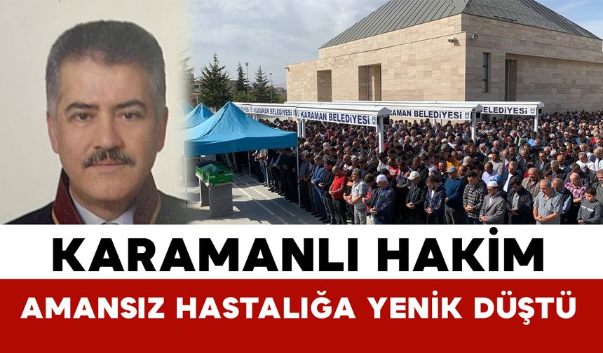 Karamanlı hakim amansız hastalığa yenik düştü