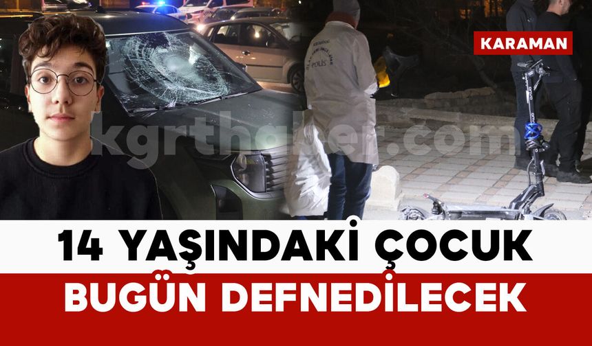 Kazada ölen 14 yaşındaki çocuk bugün defnedilecek
