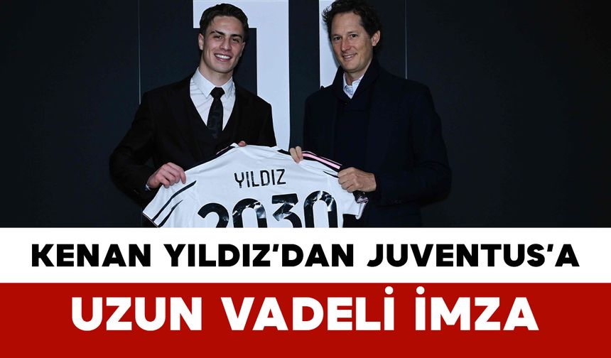 Kenan Yıldız’dan Juventus’a Uzun Vadeli İmza