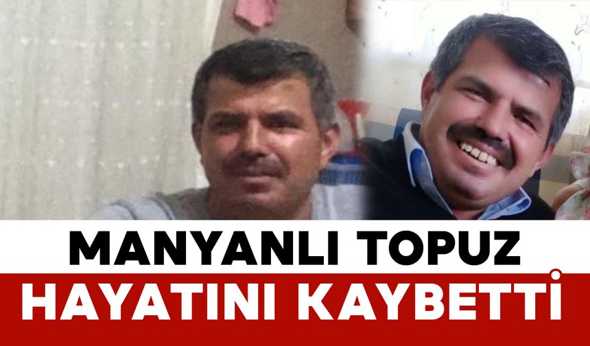 Manyanlı Topuz hayatını kaybetti
