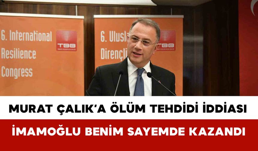 Murat Çalık’a ölüm tehdidi iddiası İBB dosyasına girdi