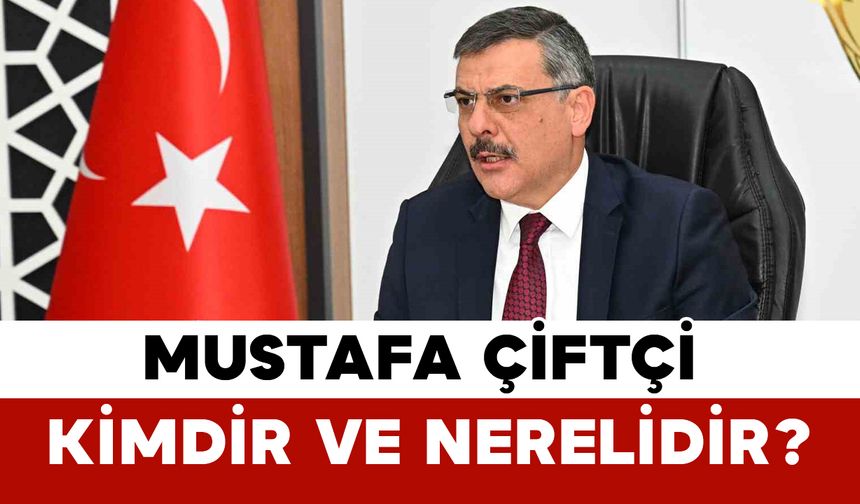 Mustafa Çiftçi Kimdir ve Nerelidir?