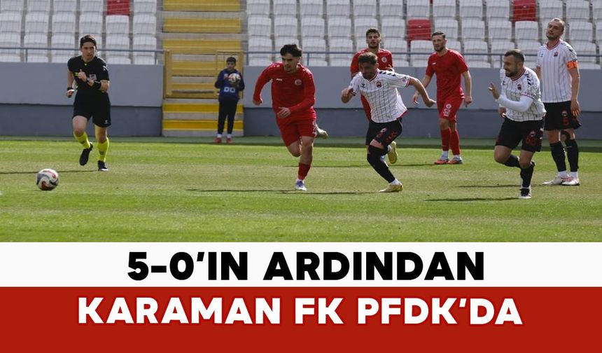 5-0’ın Ardından Karaman FK PFDK’da