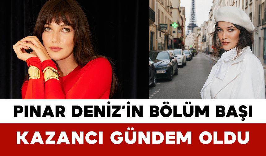 Pınar Deniz’in Bölüm Başı Kazancı Gündem Oldu