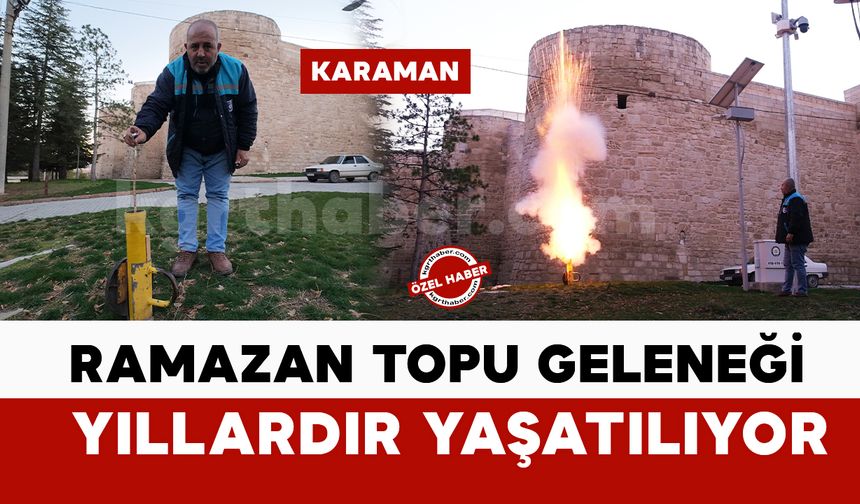 Ramazan topu geleneği Tarihi Karaman Kalesi'nde yıllardır yaşatılıyor