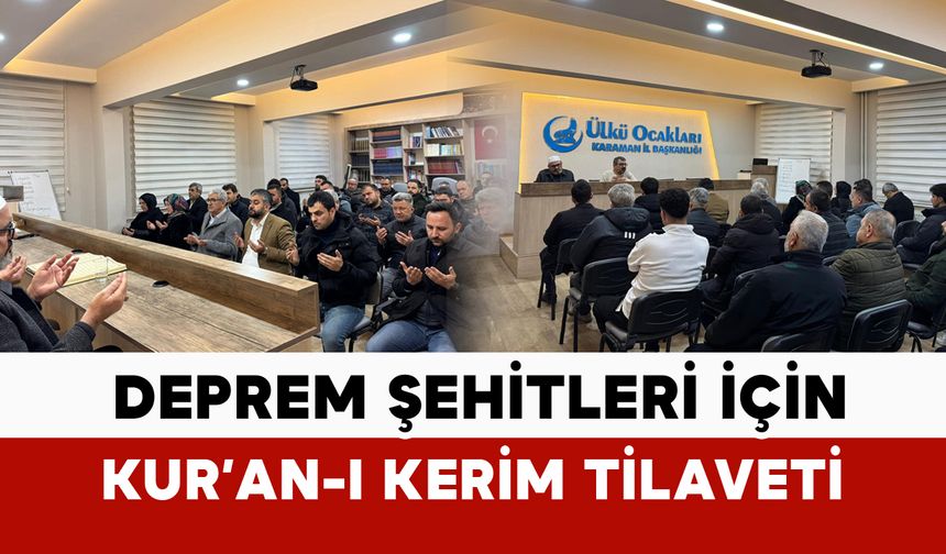Karaman Ülkü Ocakları’ndan 6 Şubat Deprem Şehitleri İçin Kur’an-ı Kerim Tilaveti