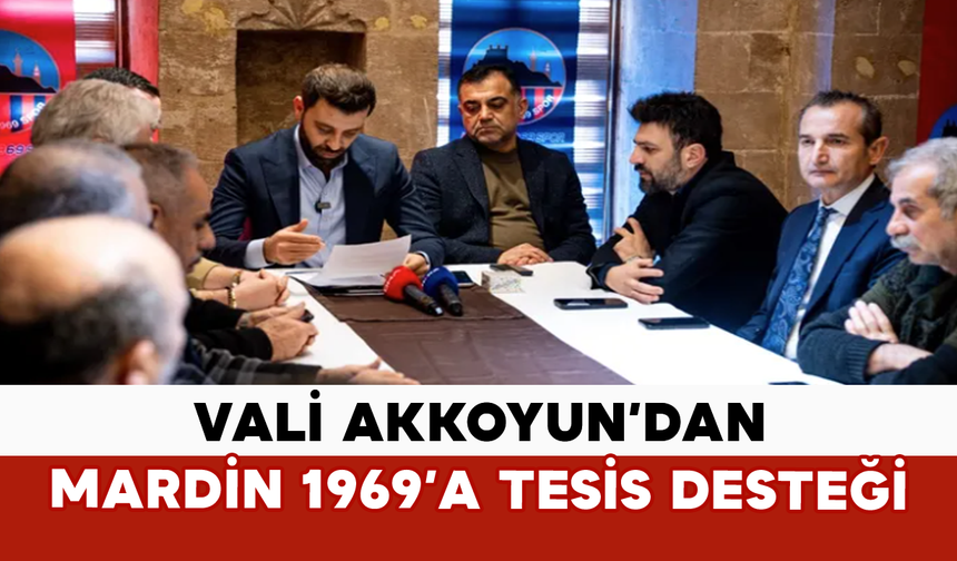 Vali Akkoyun’dan Mardin 1969’a Tesis Desteği
