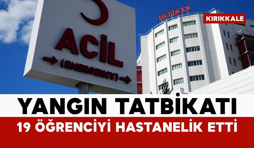 Yangın tatbikatı 19 öğrenciyi hastanelik etti