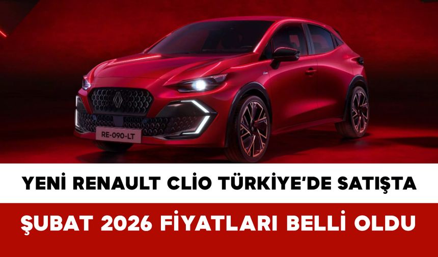 Yeni Renault Clio Türkiye’de satışta: Şubat 2026 fiyatları belli oldu
