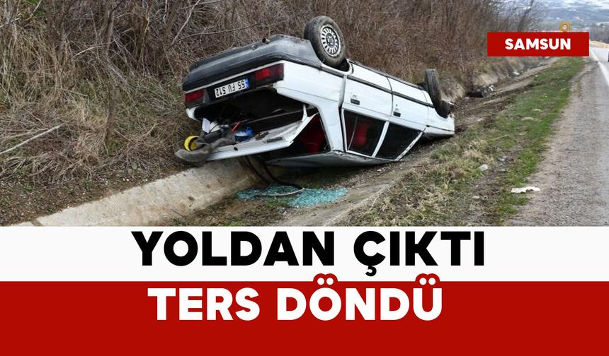 Yoldan çıktı, ters döndü
