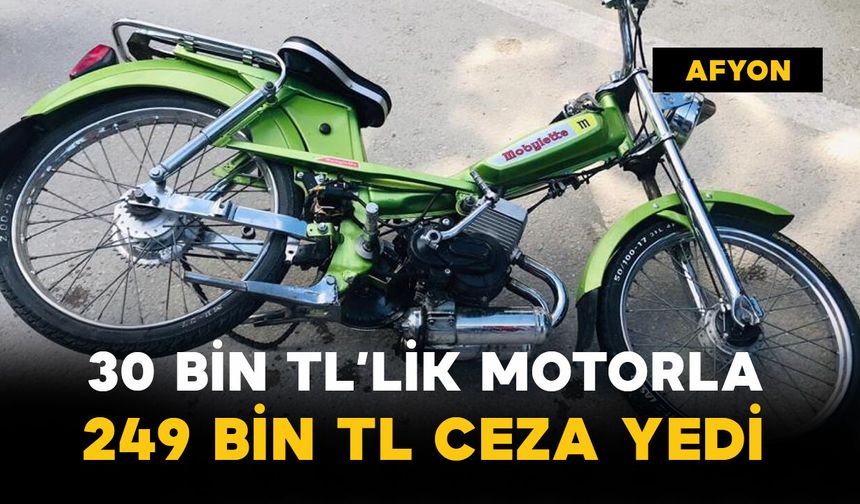30 bin liralık motorla 249 bin lira ceza yedi