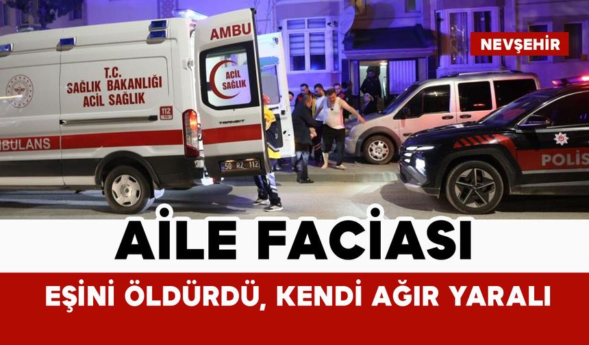 Aile faciası: Eşini öldürdü, kendisi ağır yaralı