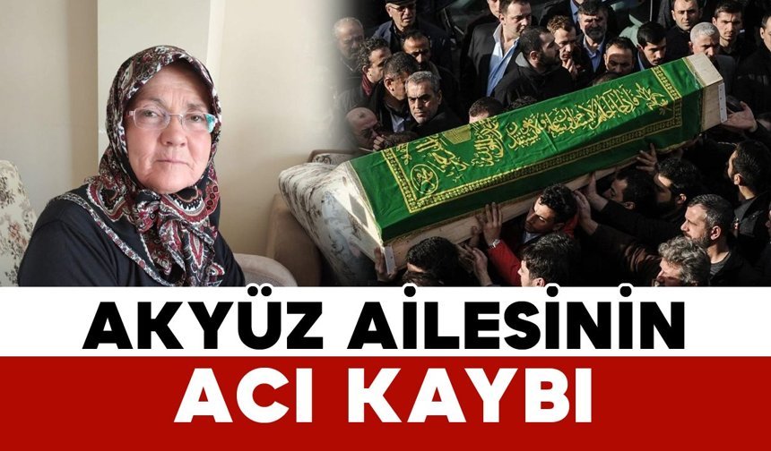 Akyüz ailesinin acı kaybı