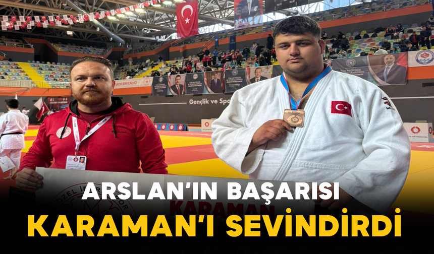 Arslan’ın Başarısı Karaman’ı Sevindirdi