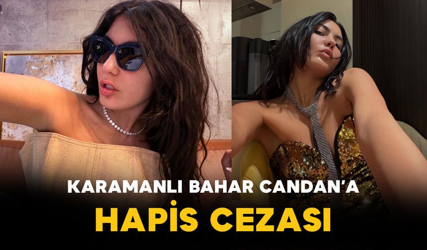 Bahar Candan’a Hapis Cezası: Mahkeme Kararını Açıkladı