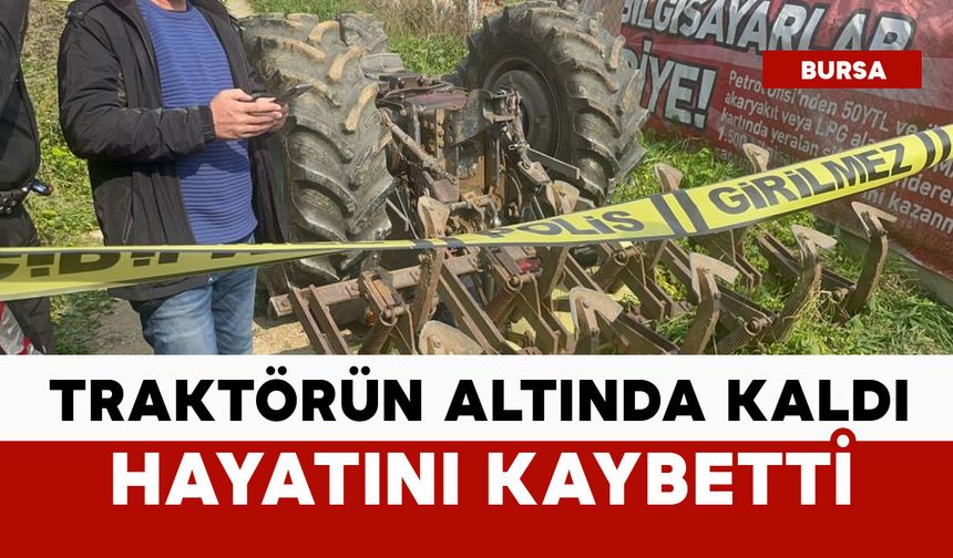 Devrilen traktörün altında kalan adam öldü